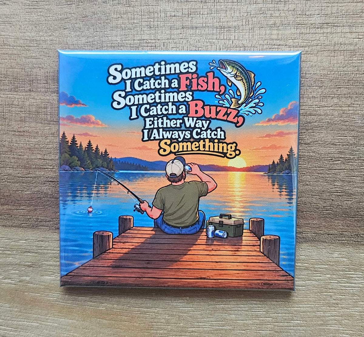 Sometimes I Catch a Fish Sometimes a Buzz Always Catch Something Fishing Humor