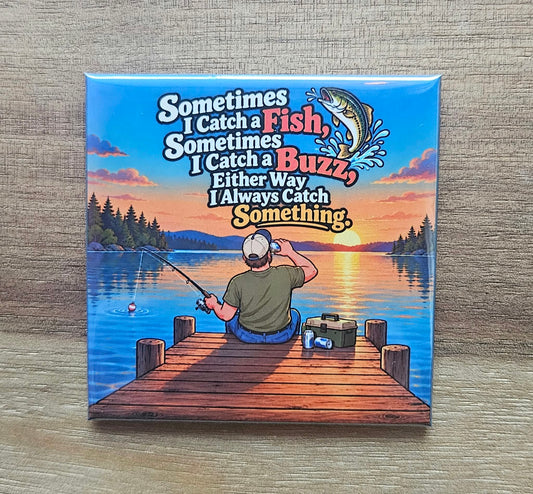 Sometimes I Catch a Fish Sometimes a Buzz Always Catch Something Fishing Humor